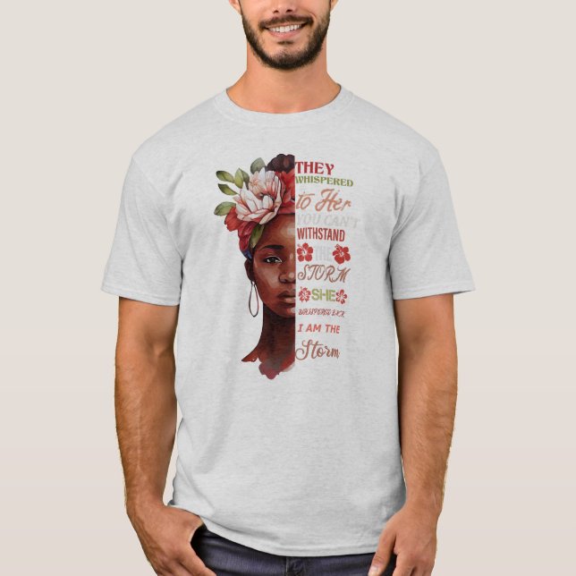 they whispered to her you cant withstand the storm T-Shirt (Front)