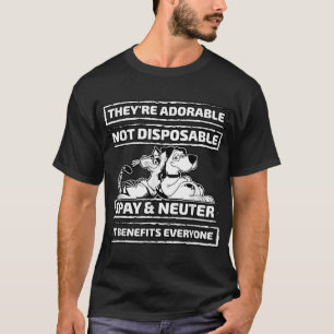 They're Adorable Not Disposable Spay and Neuter T T-Shirt