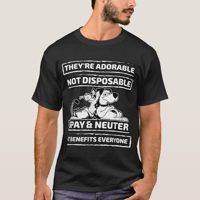 They're Adorable Not Disposable Spay and Neuter T  T-Shirt (Front)