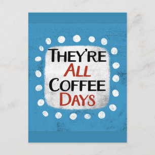 They're All Coffee Days Postcard