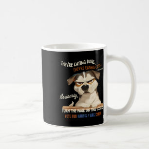 They're Eating Dogs! Theyre Eating Cats! Vote Harr Coffee Mug