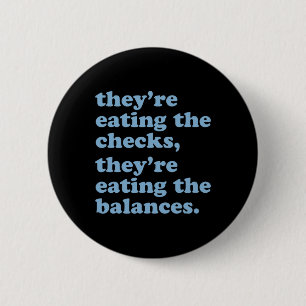 They're Eating The Checks. They're Eating The Bala 2 Inch Round Button