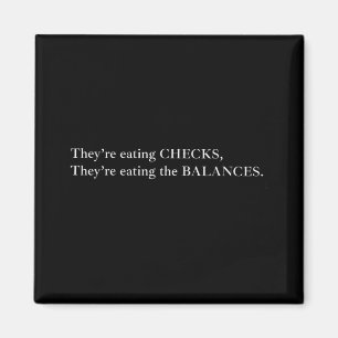 They're Eating The Checks They're Eating The Balan Magnet