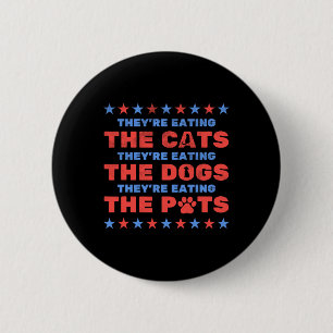 They're Eating The Dogs And Cats Election 2024  2 Inch Round Button