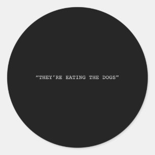Theyre Eating The Dogs Quote Donald Trump Classic Round Sticker