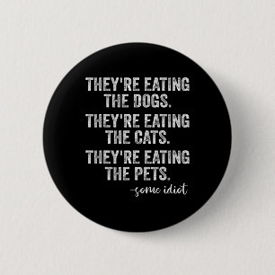 They're Eating The Dogs The Cats The Pets Funny Tr 2 Inch Round Button