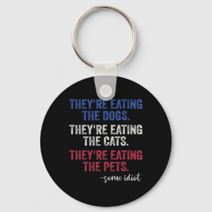 They're Eating The Dogs The Cats The Pets Funny Tr Keychain