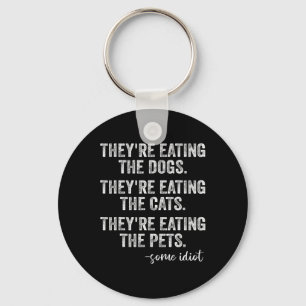 They're Eating The Dogs The Cats The Pets Funny Tr Keychain
