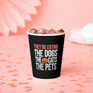 Theyre Eating The Dogs The Cats The Pets Halloween Paper Cups