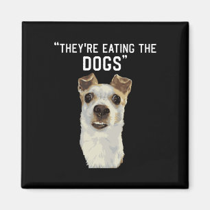 They're Eating The Dogs The Cats The Pets Trump 20 Magnet