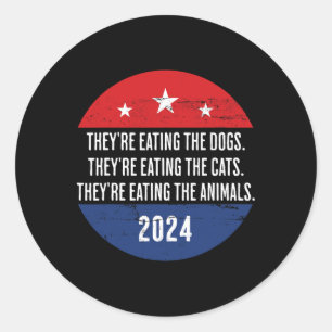 They're Eating The Dogs They're Eating The Cats Tr Classic Round Sticker