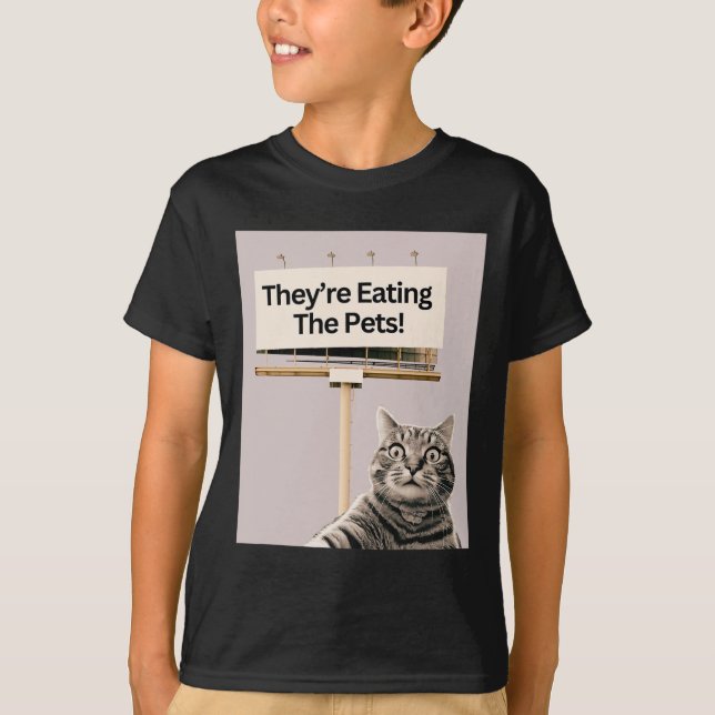 They're Eating The Pets Dogs Cats We Are Not Going T-Shirt (Front)
