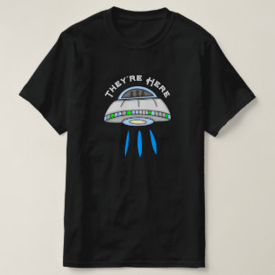 They're Here UFO Alien Invasion   T-Shirt