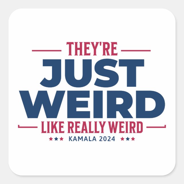  They're Just Weird, Anti Trump Campaign, kamala Square Sticker (Front)