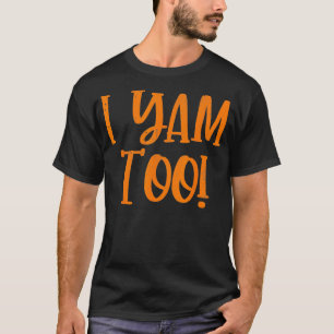 Theyre My Sweet Potatoes I Yam Too s Thanksgiving  T-Shirt