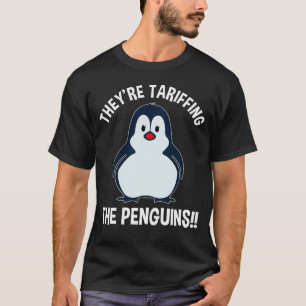 They're Tariffing The Penguins!! T-Shirt
