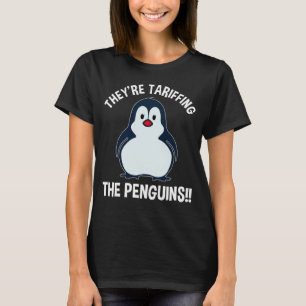 They're Tariffing The Penguins!! T-Shirt