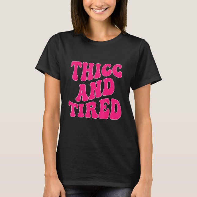 Thicc And Tired  Saying Groovy Thicc & Tired Women T-Shirt (Front)