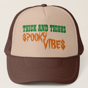 THICK AND THIGHS SPOOKY VIBES  TRUCKER HAT
