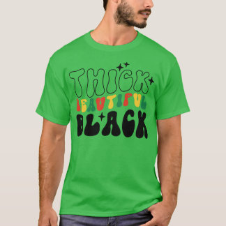 Thick beautiful Black Black Girl Black History Mon T-Shirt