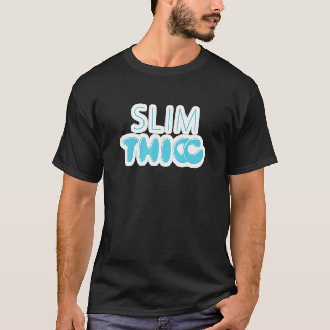 Thick Girls Big Booty Dating Bbw Slim Thick Thicka T-Shirt (Front)