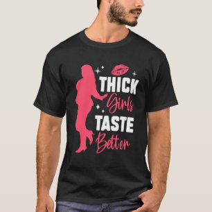 Thick Girls Taste Better Chubby Women Positivity T-Shirt