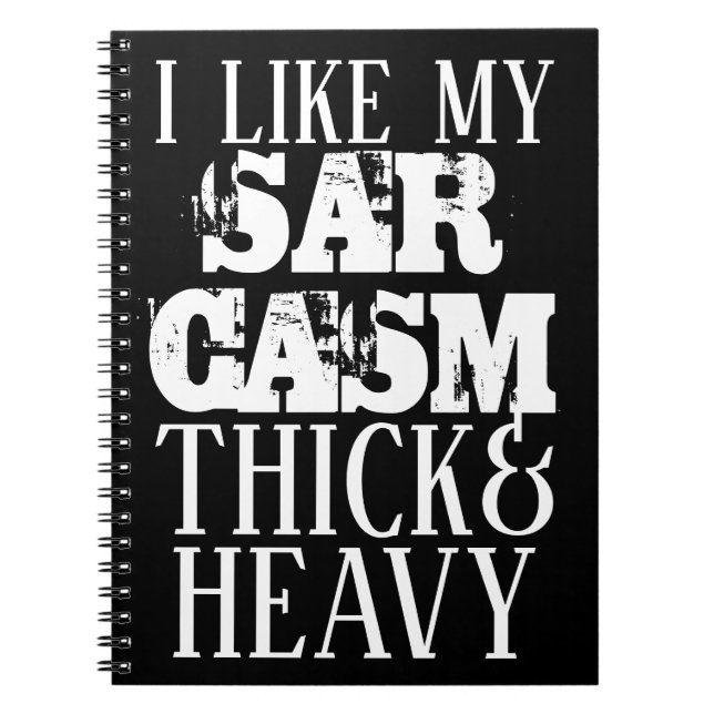 Thick & Heavy Sarcasm Notebook (Front)