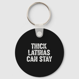 Thick Latinas Can Stay  Keychain