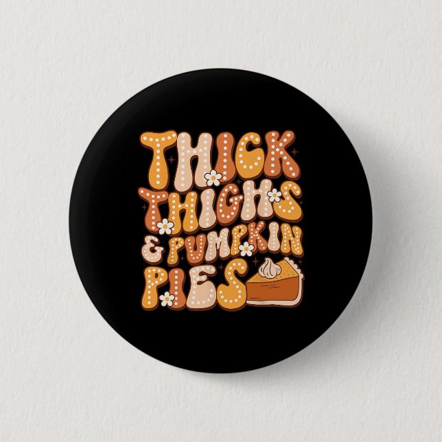 Thick Thighs &amp; Pumpkin Pies Thanksgiving Fall  2 Inch Round Button (Front)