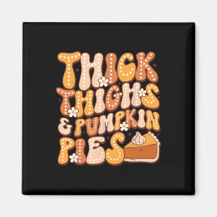 Thick Thighs & Pumpkin Pies Thanksgiving Fall Magnet