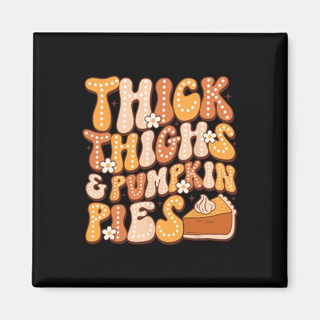 Thick Thighs &amp; Pumpkin Pies Thanksgiving Fall  Magnet (Front)
