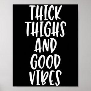 Thick Thighs And Good Vibes - Funny Quote  Poster