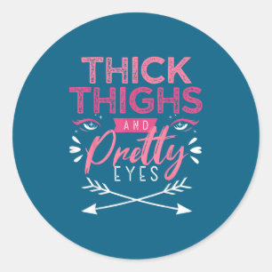 Thick Thighs And Pretty Eyes Motivation Beautiful  Classic Round Sticker