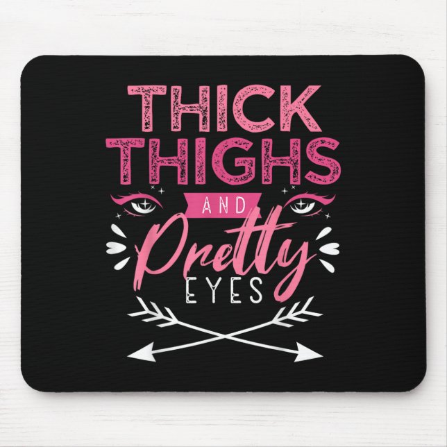Thick Thighs And Pretty Eyes Motivation Beautiful  Mouse Pad (Front)
