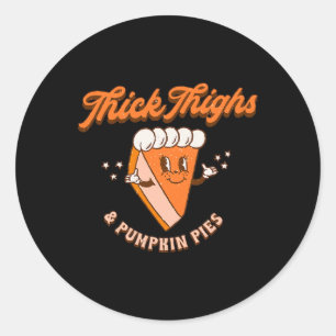 Thick Thighs and Pumpkin Pie Autumn Fall Thanksgiv Classic Round Sticker