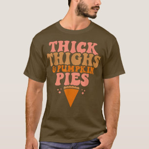 Thick Thighs and Pumpkin Pies Family Thanksgiving T-Shirt