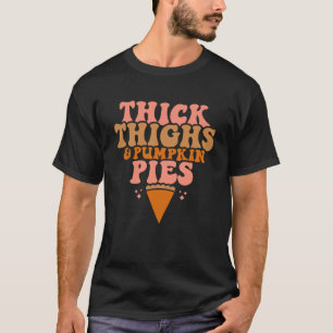 Thick Thighs and Pumpkin Pies Family Thanksgiving T-Shirt