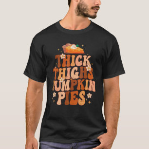 Thick Thighs And Pumpkin Pies Thanksgiving Fall Se T-Shirt