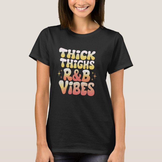 Thick Thighs And R&B Vibes Hip Hop 1 T-Shirt (Front)