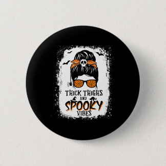 Thick Thighs And Spooky Vibes Halloween Messy Bun 2 Inch Round Button