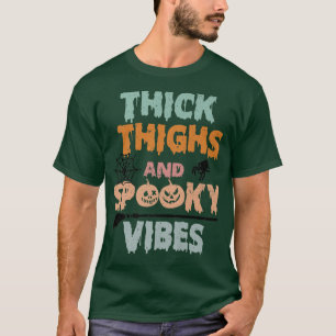 Thick Thighs And Spooky Vibes Happy Halloween Spoo T-Shirt