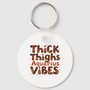 Thick Thighs Aquarius Vibes Black History Retro Me Keychain
