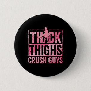 Thick Thighs Crush Guys Funny Gym Workout Bodybuil 2 Inch Round Button