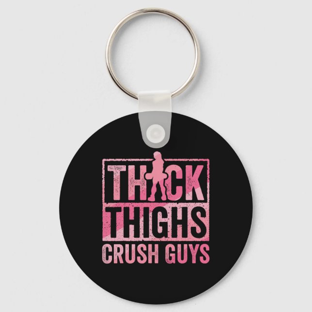 Thick Thighs Crush Guys Funny Gym Workout Bodybuil Keychain (Front)