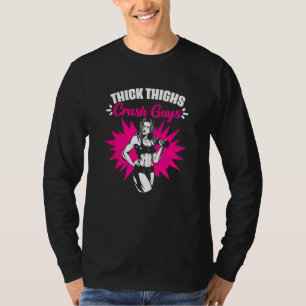 Thick Thighs Crush Guys - Gym Humour Women Thick T T-Shirt