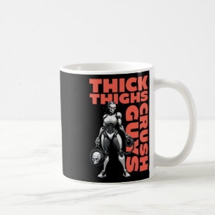 Thick Thighs Crush Guys Weightlifting Bodybuilding Coffee Mug