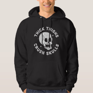 Thick Thighs Crush Skulls - Funny Body Positive Wo Hoodie