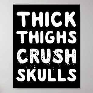 Thick Thighs Crush Skulls Quote Poster