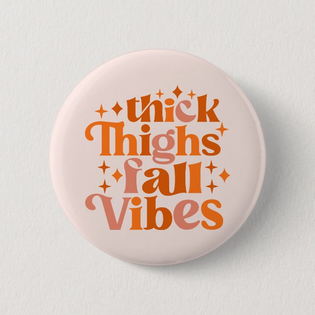Thick Thighs Fall Vibes 2 Inch Round Button (Front)
