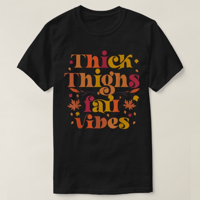 Thick Thighs Fall Vibes Cute Fall Autumn Season lo T-Shirt (Design Front)